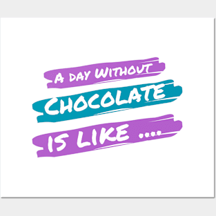 A Day Without Chocolate Is like .... Posters and Art